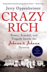 Crazy Rich: Power, Scandal, and Tragedy Inside the Johnson & Johnson Dynasty by Jerry Oppenheimer Paperback Book