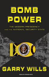 Bomb Power: The Modern Presidency and the National Security State by Garry Wills Paperback Book