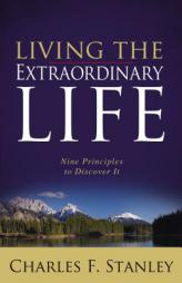 Living the Extraordinary Life: Nine Principles to Discover It by Charles F. Stanley Paperback Book