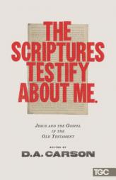 The Scriptures Testify about Me: Jesus and the Gospel in the Old Testament by D. A. Carson Paperback Book