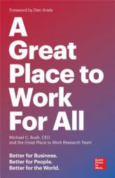 A Great Place to Work for All: Better for Business, Better for People, Better for the World by Michael C. Bush Paperback Book