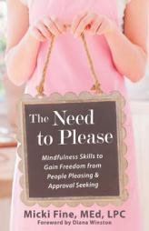 The Need to Please: Mindfulness Skills to Gain Freedom from People Pleasing and Approval Seeking by Micki Fine Paperback Book