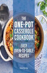 The One-Pot Casserole Cookbook: Easy Oven-To-Table Recipes by Sara Mellas Paperback Book