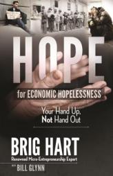 Hope for Economic Hopelessness: Your Hand Up, Not Hand Out by Brig Hart Paperback Book