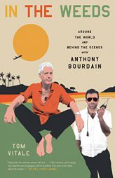 In the Weeds: Around the World and Behind the Scenes with Anthony Bourdain by Tom Vitale Paperback Book