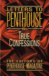 Letters to Penthouse XXIII: True Confessions (Letters to Penthouse) by Editors of Penthouse Magazine Paperback Book
