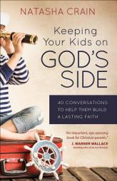 Keeping Your Kids on God's Side: 40 Conversations to Help Them Build a Lasting Faith by Natasha Crain Paperback Book