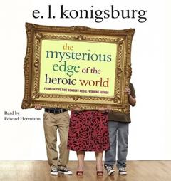 The Mysterious Edge of the Heroic World by E. L. Konigsburg Paperback Book