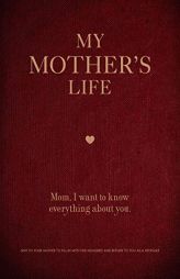 My Mother's Life: Mom, I Want to Know Everything About You - Give to Your Mother to Fill in with Her Memories and Return to You as a Keepsake (Creativ by Editors of Chartwell Books Paperback Book