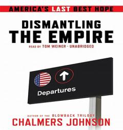 Dismantling the Empire: America’s Last Best Hope by Chalmers Johnson Paperback Book
