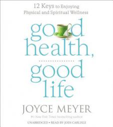 Good Health, Good Life: 12 Keys to Enjoying Physical and Spiritual Wellness by Joyce Meyer Paperback Book