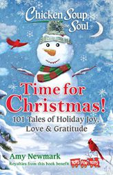 Chicken Soup for the Soul: Time for Christmas: 101 Tales of Holiday Joy, Love & Gratitude by Amy Newmark Paperback Book