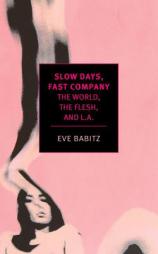 Slow Days, Fast Company: The World, The Flesh, and L.A. (New York Review Books Classics) by Eve Babitz Paperback Book