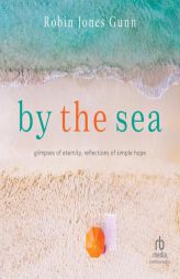 By the Sea: Glimpses of Eternity, Reflections of Simple Hope by Robin Jones Gunn Paperback Book