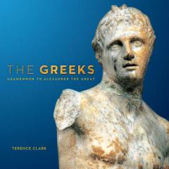 The Greeks: Agamemnon to Alexander the Great (Souvenir Catalogue series, 10 ISSN 2291-6385) by Terence Clark Paperback Book