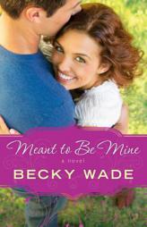 Meant to Be Mine by Becky Wade Paperback Book