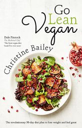 Go Lean Vegan: The Revolutionary 30-day Diet Plan to Lose Weight and Feel Great by Christine Bailey Paperback Book