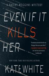 Even If It Kills Her (Bailey Weggins Mystery) by Kate White Paperback Book