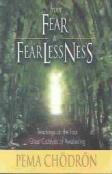 From Fear to Fearlessness: Teachings on the Four Great Catalysts of Awakening by Pema Chodron Paperback Book
