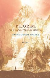 Pilgrim, You Find the Path by Walking: Poems (Paraclete Poetry) by Jeanne Murray Walker Paperback Book