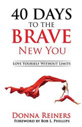 40 Days to the Brave New You: Love Yourself Without Limits by Donna Reiners Paperback Book