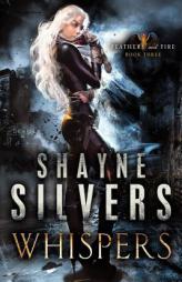 Whispers: Feathers and Fire Book 3 (Volume 3) by Shayne Silvers Paperback Book