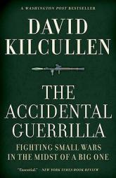 The Accidental Guerrilla: Fighting Small Wars in the Midst of a Big One by David Kilcullen Paperback Book