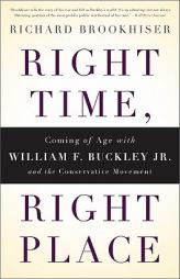 Right Time, Right Place: Coming of Age with William F. Buckley Jr. and the Conservative Movement by Richard Brookhiser Paperback Book
