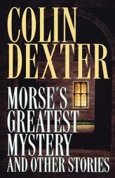 Morse's Greatest Mystery and Other Stories (Inspector Morse Mysteries) by Colin Dexter Paperback Book