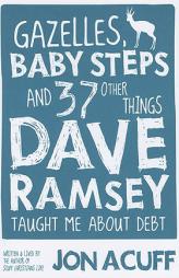 Gazelles, Baby Steps and 37 Other Things Dave Ramsey Taught Me about Debt by Jon Acuff Paperback Book