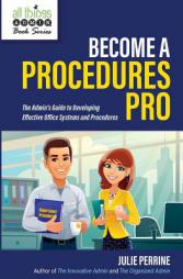 Become A Procedures Pro: The Admin's Guide to Developing Effective Office Systems and Procedures by Julie Perrine Paperback Book