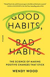 Good Habits, Bad Habits: The Science of Making Positive Changes That Stick by Wendy Wood Paperback Book
