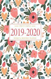 Pretty Simple Planners 2019 - 2020 Planner Weekly and Monthly: Calendar Schedule + Academic Organizer , Inspirational Quotes and Floral Cover , July . by Pretty Simple Planners Paperback Book