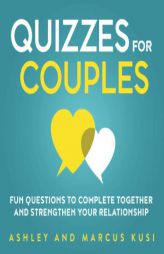 Quizzes for Couples: Fun Questions to Complete Together and Strengthen Your Relationship by Ashley Kusi Paperback Book