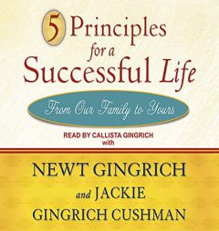 5 Principles for a Successful Life: From Our Family to Yours by Newt Gingrich Paperback Book