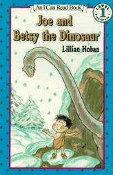 Joe and Betsy the Dinosaur (I Can Read Book 1) by Lillian Hoban Paperback Book