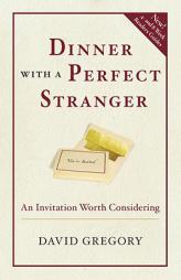 Dinner with a Perfect Stranger: An Invitation Worth Considering by David Gregory Paperback Book