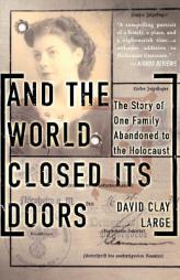 And The World Closed Its Doors: The Story Of One Family Abandoned To The Holocaust by David Clay Large Paperback Book