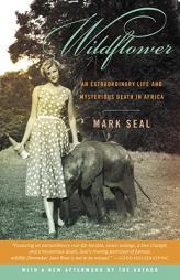Wildflower: An Extraordinary Life and Mysterious Death in Africa by Mark Seal Paperback Book
