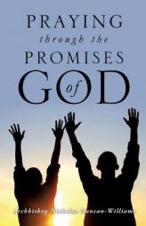 PRAYING THROUGH THE PROMISES OF GOD by Archbishop Nicholas Duncan-Williams Paperback Book