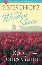 Sisterchicks in Wooden Shoes (Sisterchicks Series #8) by Robin Jones Gunn Paperback Book