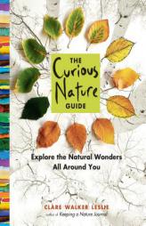 The Curious Nature Guide: Explore the Natural Wonders All Around You by Clare Walker Leslie Paperback Book