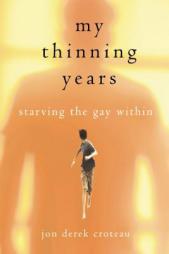 My Thinning Years: Starving the Gay Within by Jon Derek Croteau Paperback Book