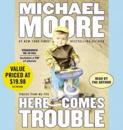 Here Comes Trouble: Stories from My Life by Michael Moore Paperback Book