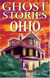 Ghost Stories of Ohio (Ghost Stories of) by Edrick Thay Paperback Book