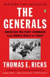 The Generals: American Military Command from World War II to Today by Thomas E. Ricks Paperback Book