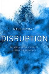 Disruption: Repurposing the Church to Redeem the Community by Mark Deymaz Paperback Book