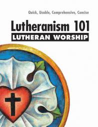 Lutheranism 101 Worship by Thomas M. Winger Paperback Book
