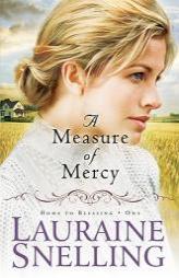 Measure of Mercy, A (Home to Blessing) by Lauraine Snelling Paperback Book