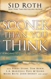 Sooner Than You Think: A Prophetic Guide to the End Times by Sid Roth Paperback Book